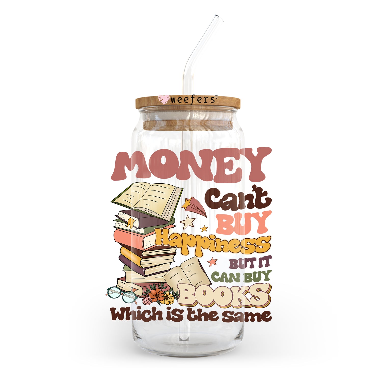 Money Can't Buy Happiness but it can buy Books 20oz Libbey Glass Can UV DTF or Sublimation Wrap - Decal Transfer Weefers