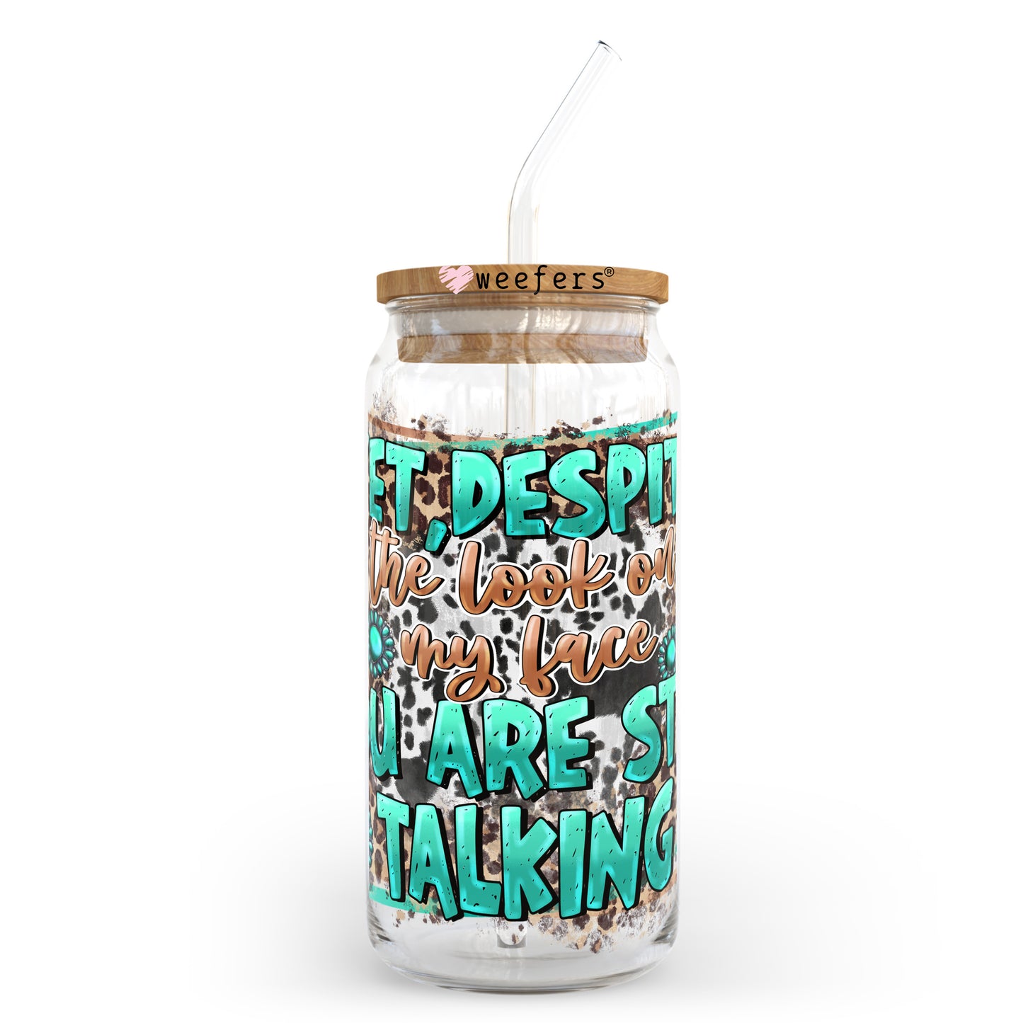 Yet Despite the Look on My Face You are Still Talking 20oz Libbey Glass Can UV DTF or Sublimation Wrap - Decal Transfer Weefers