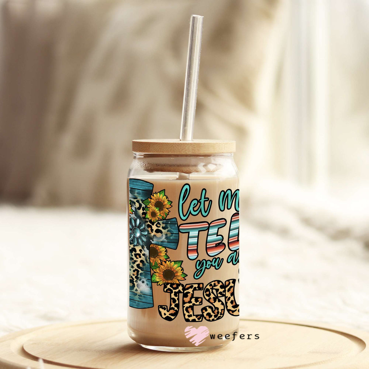 Let Me Tell You About My Jesus 16oz Libbey Glass Can UV DTF or Sublimation Wrap - Decal Weefers