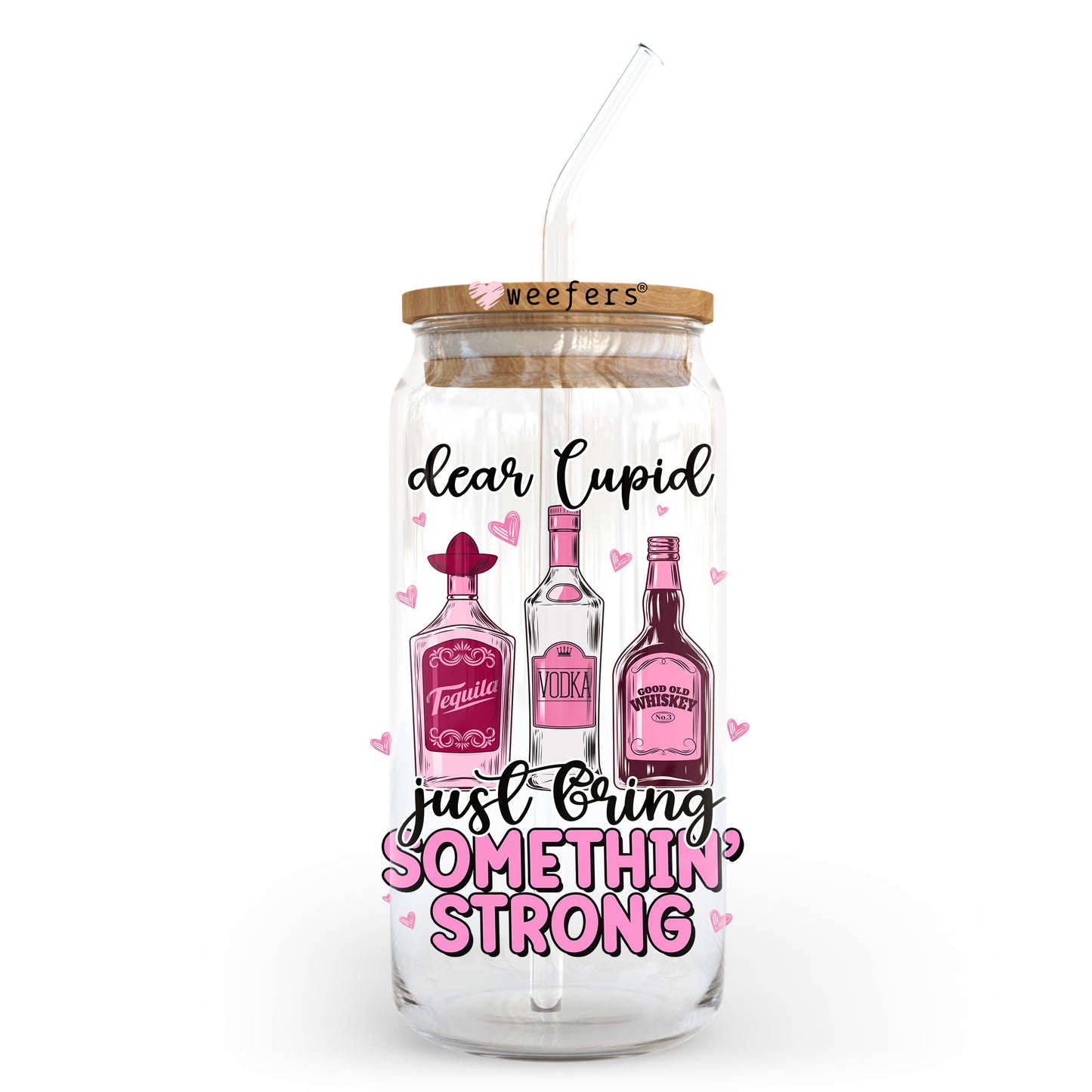 Dear Cupid Just bring Me Something Strong 20oz Libbey Glass Can UV DTF or Sublimation Wrap - Decal Transfer Weefers