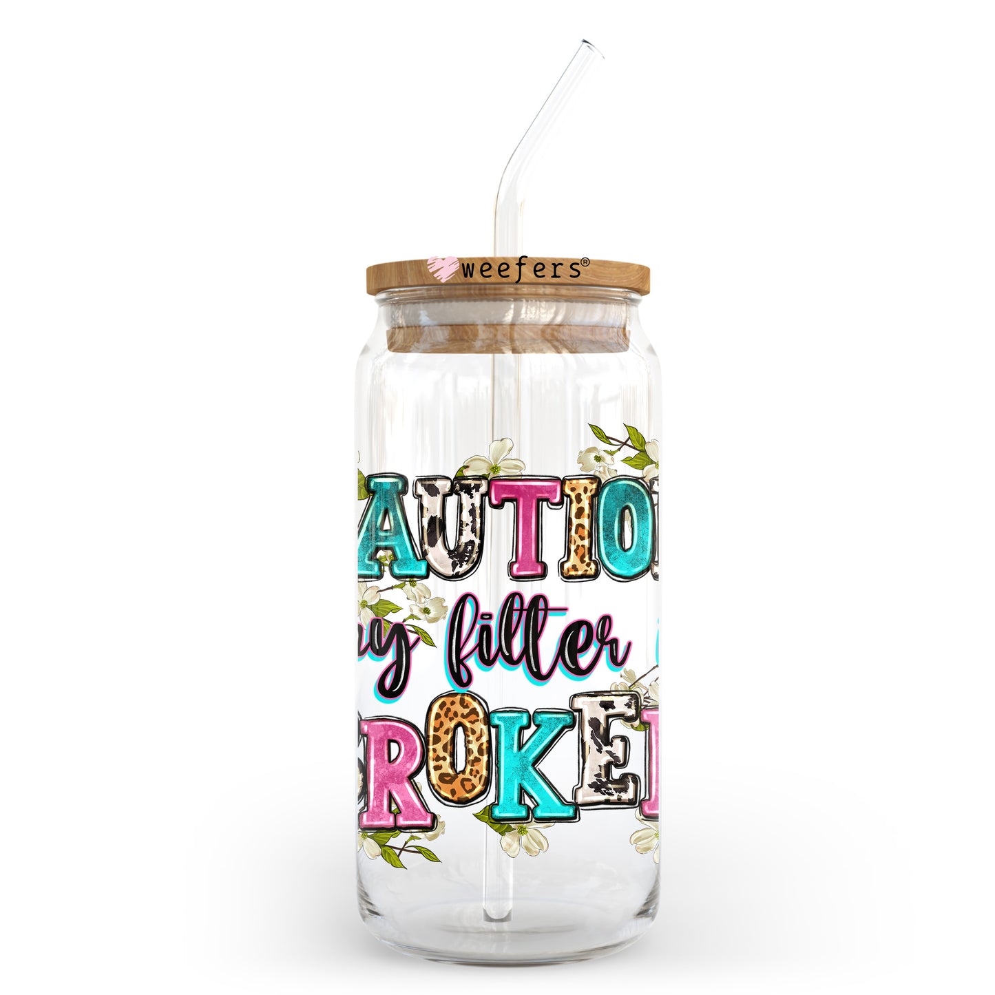 Caution My Filter is Broken 20oz Libbey Glass Can UV DTF or Sublimation Wrap - Decal Transfer Weefers