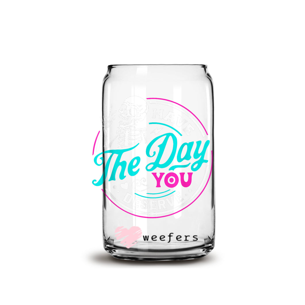 Have the day you Deserve 16oz Libbey Glass Can UV-DTF or Sublimation Wrap - Decal