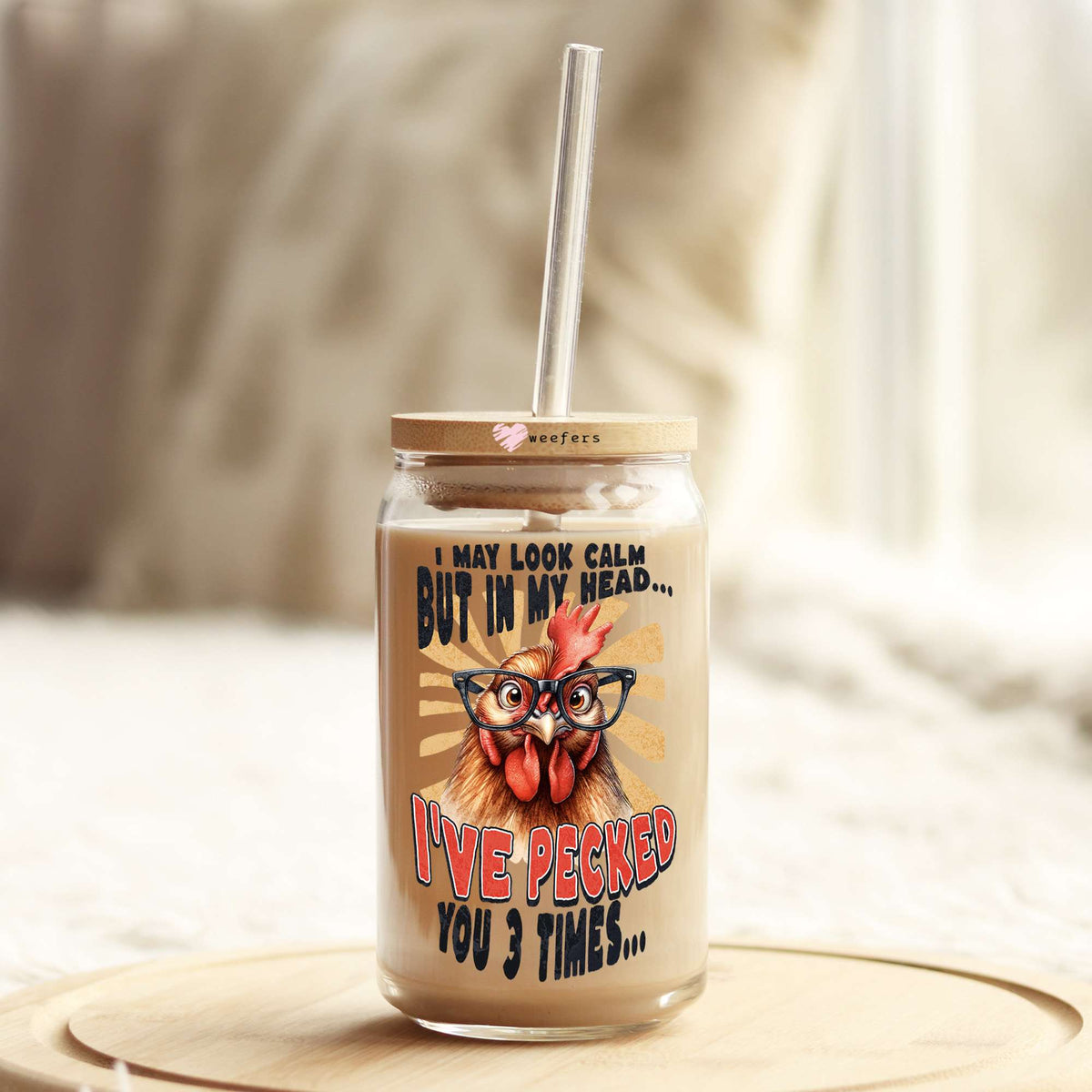 I May Look Calm But in my Head I've Pecked you 3 Times 16oz Libbey Glass Can UV DTF or Sublimation Cup Wrap - Decal Transfer Weefers