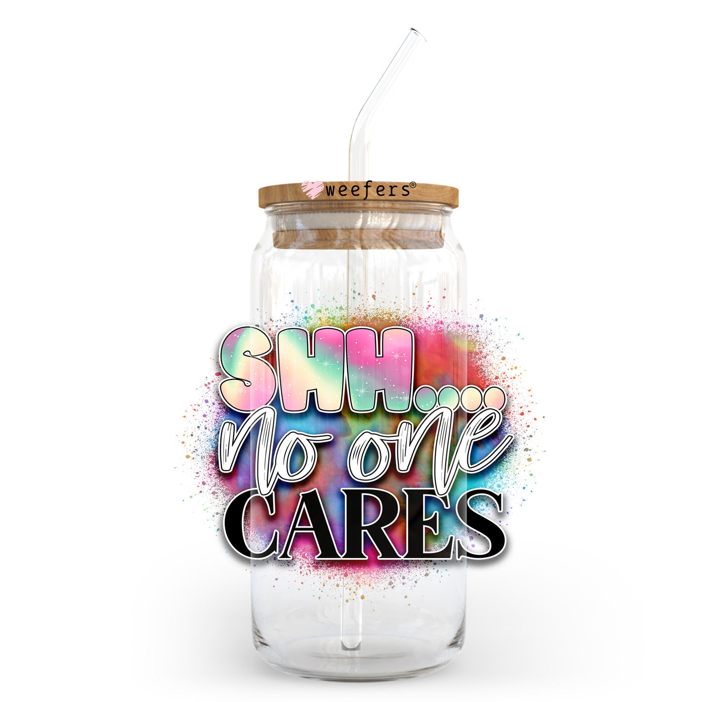 Shh No One Cares 20oz Libbey Glass Can UV DTF or Sublimation Wrap - Decal Transfer Weefers