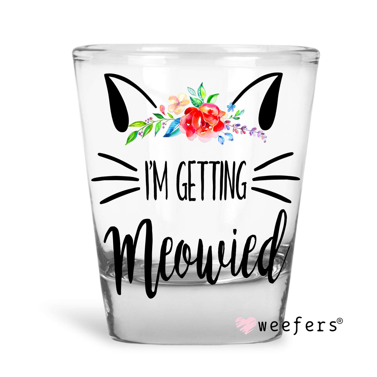 I'm Getting Meowied Cat Lover Shot Glass Short UV DTF or Sublimation Wrap - Decal Weefers
