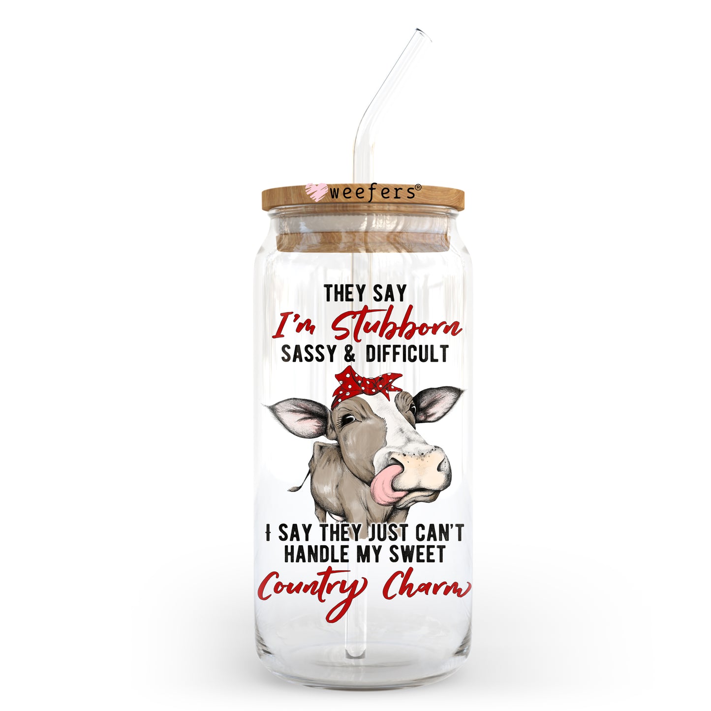 They say I'm stubborn, sassy and difficult 20oz Libbey Glass Can, 34oz Hip Sip, 40oz Tumbler UV DTF or Sublimation Decal Transfer Weefers