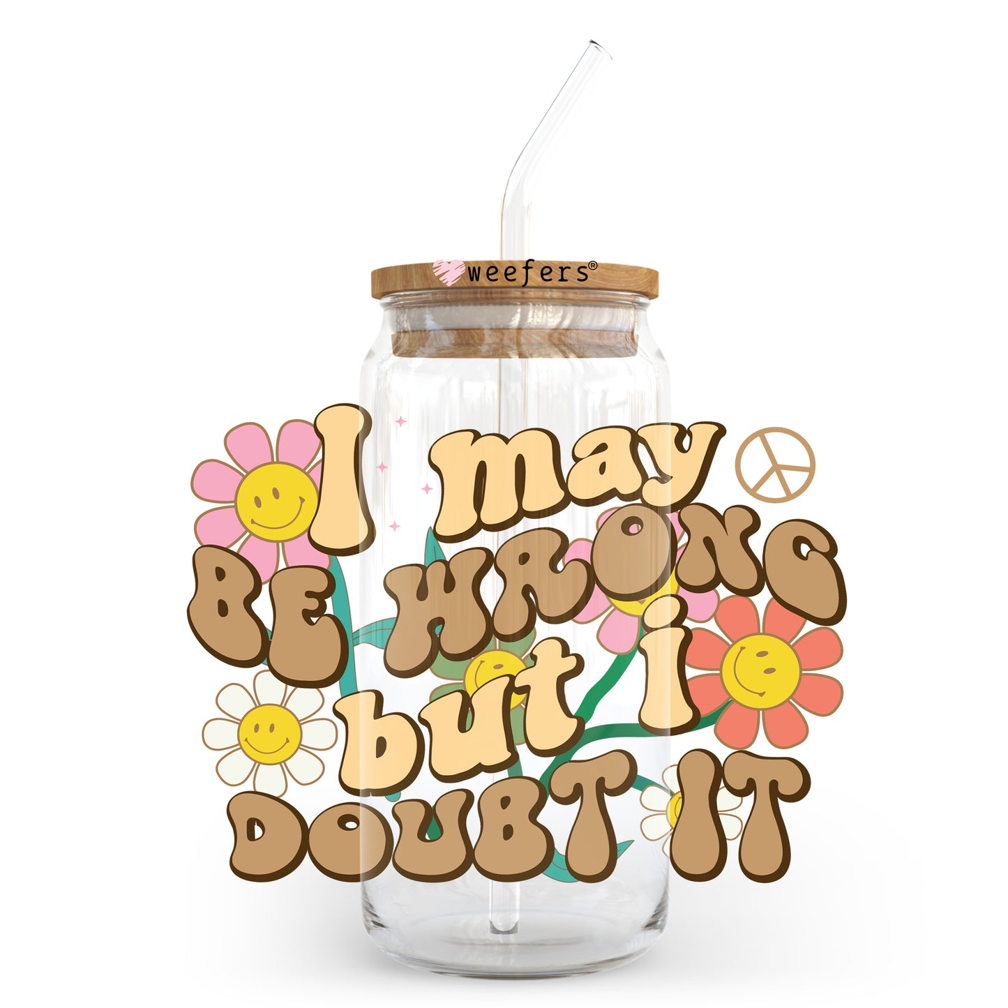 I May Be Wrong But I Doubt It 20oz Libbey Glass Can UV DTF or Sublimation Wrap - Decal Transfer Weefers