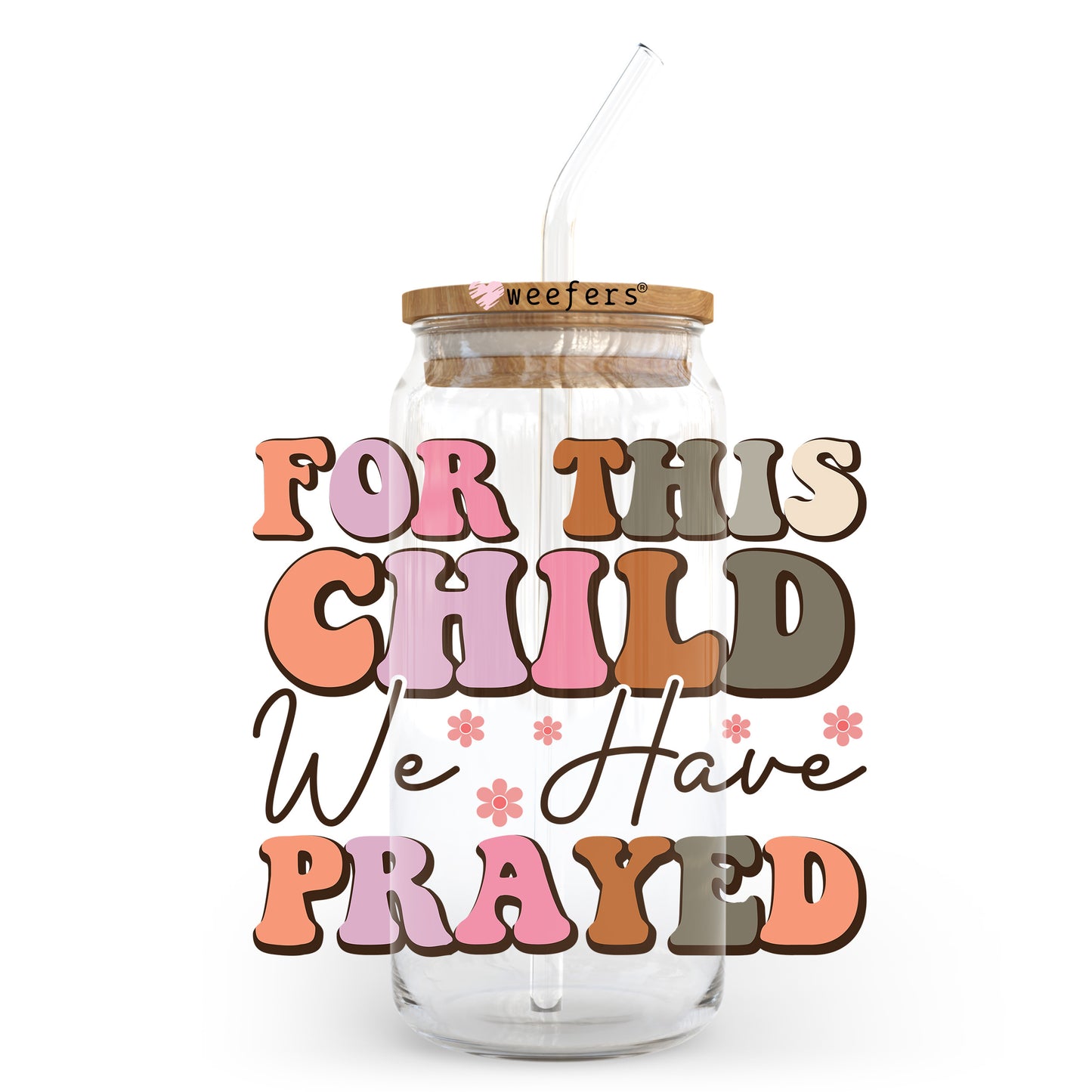 For this Child We Have Prayed 20oz Libbey Glass Can UV DTF or Sublimation Wrap - Decal Transfer Weefers