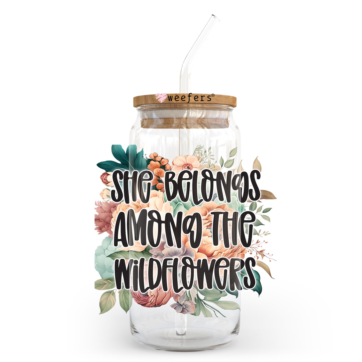 She Belongs Among the WildFlower Floral 20oz Libbey Glass Can UV DTF or Sublimation Wrap - Decal Transfer Weefers