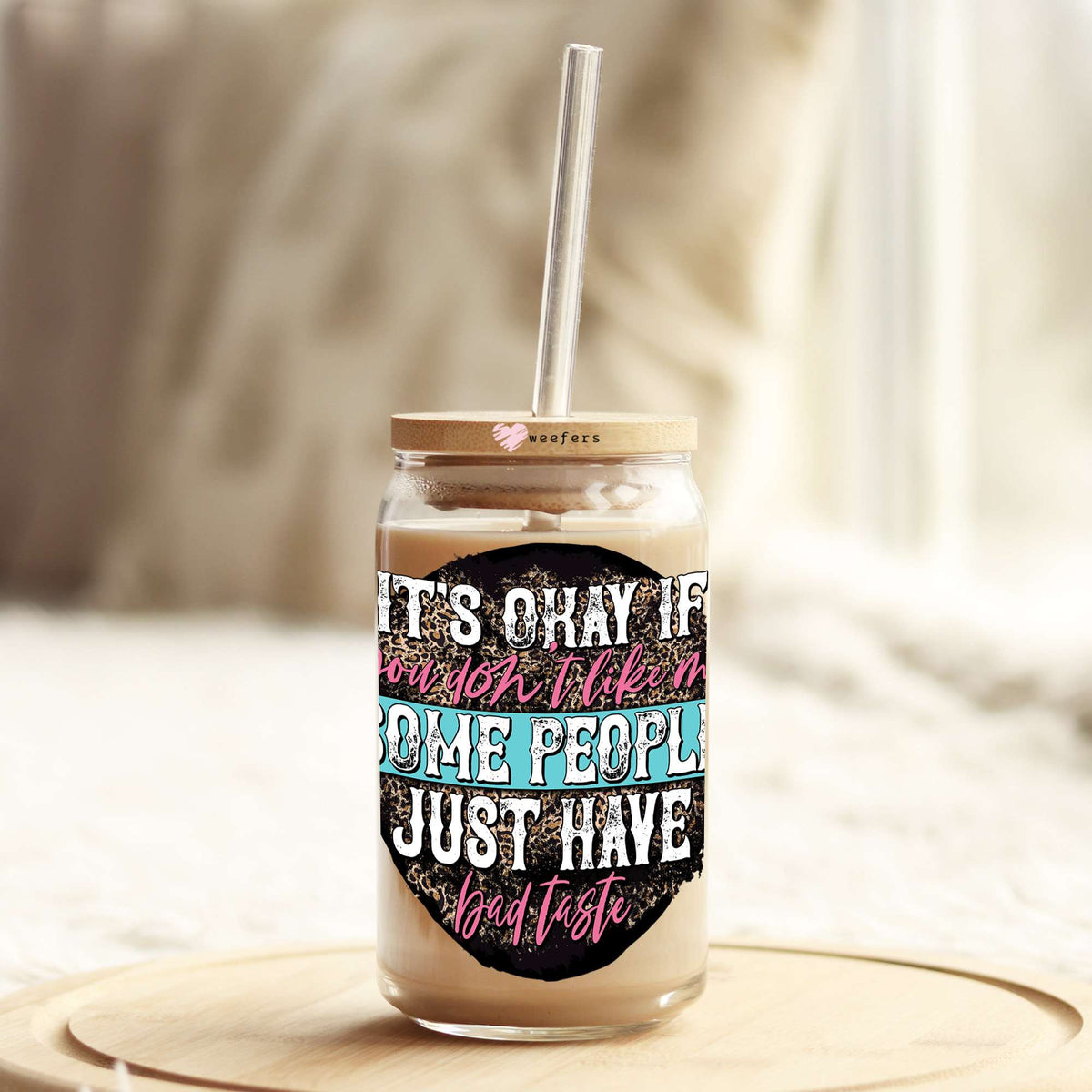 It's Okay If You Don't Like Me Some People Just Have Bad Taste 16oz Libbey Glass Can UV DTF or Sublimation Wrap - Decal Weefers
