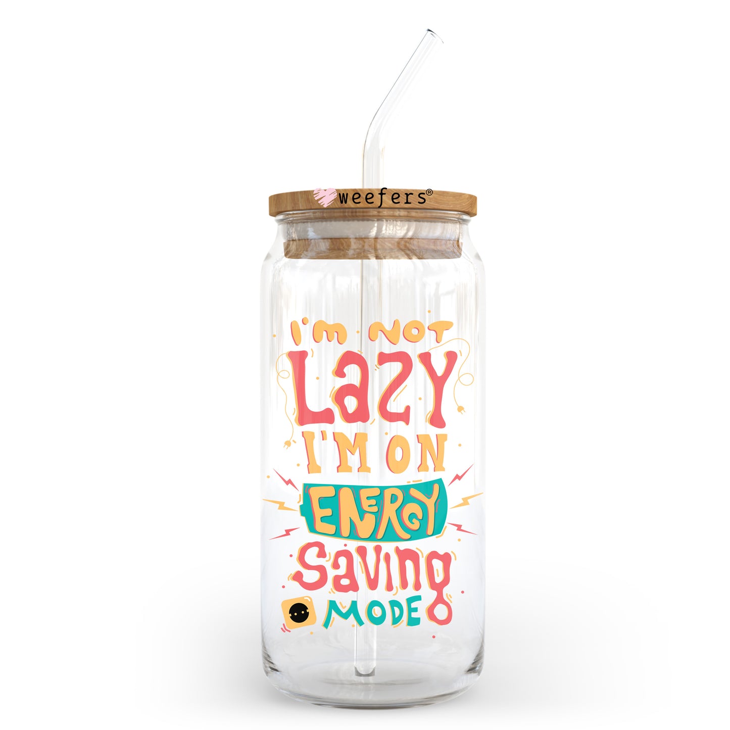 I'm Not Lazy I'm in energy Saving Mode 20oz Libbey Glass Can UV DTF or Sublimation Wrap - Decal Transfer Weefers