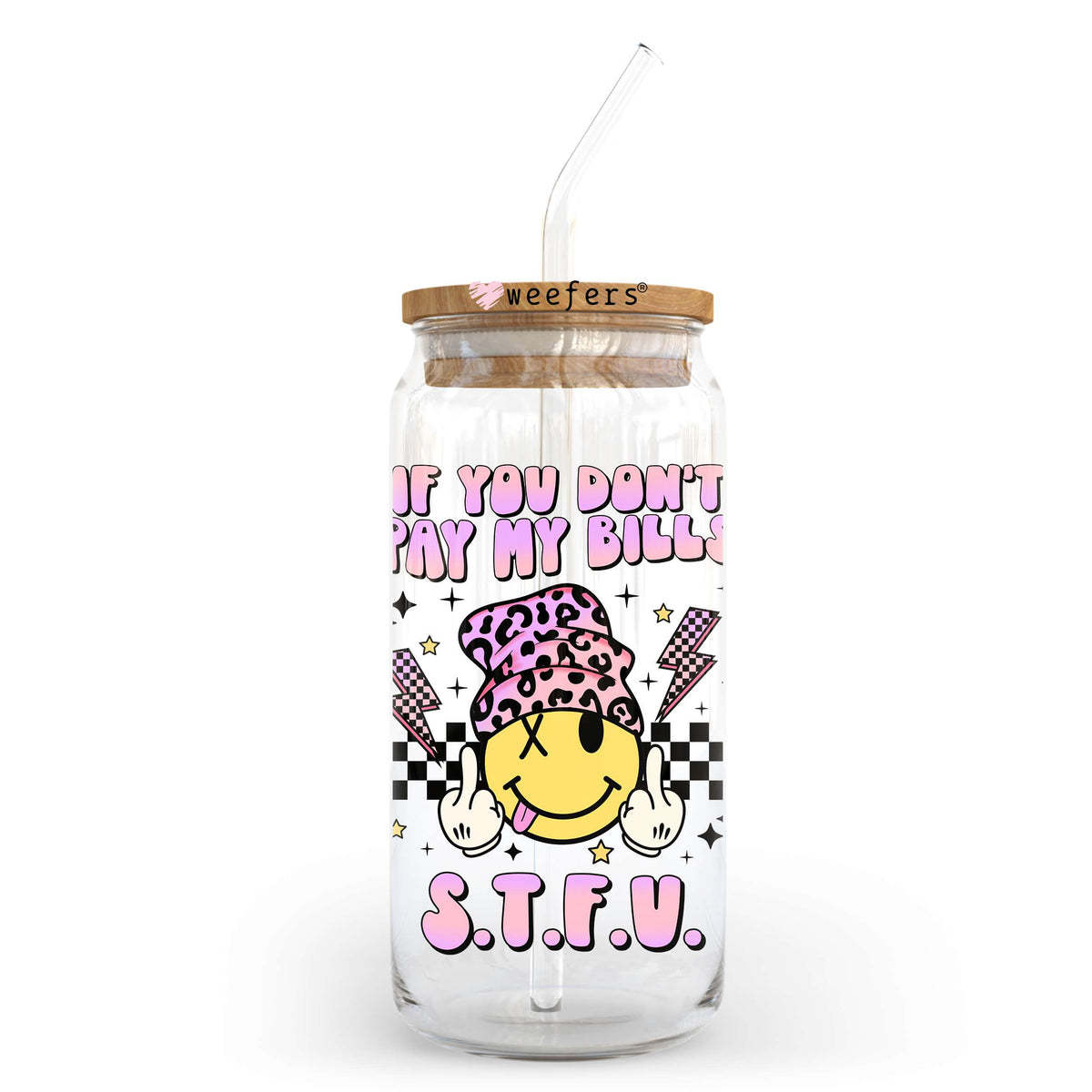 If You Don't Pay My Bills S.T.F.U. 20oz Libbey Glass Can UV DTF or Sublimation Wrap - Decal Transfer Weefers