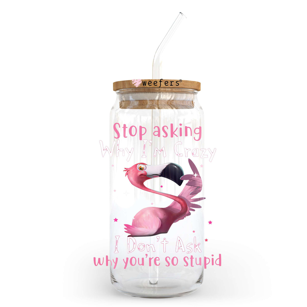 Stop Asking Why I'm Crazy 20oz Libbey Glass Can UV DTF or Sublimation Wrap - Decal Transfer Weefers