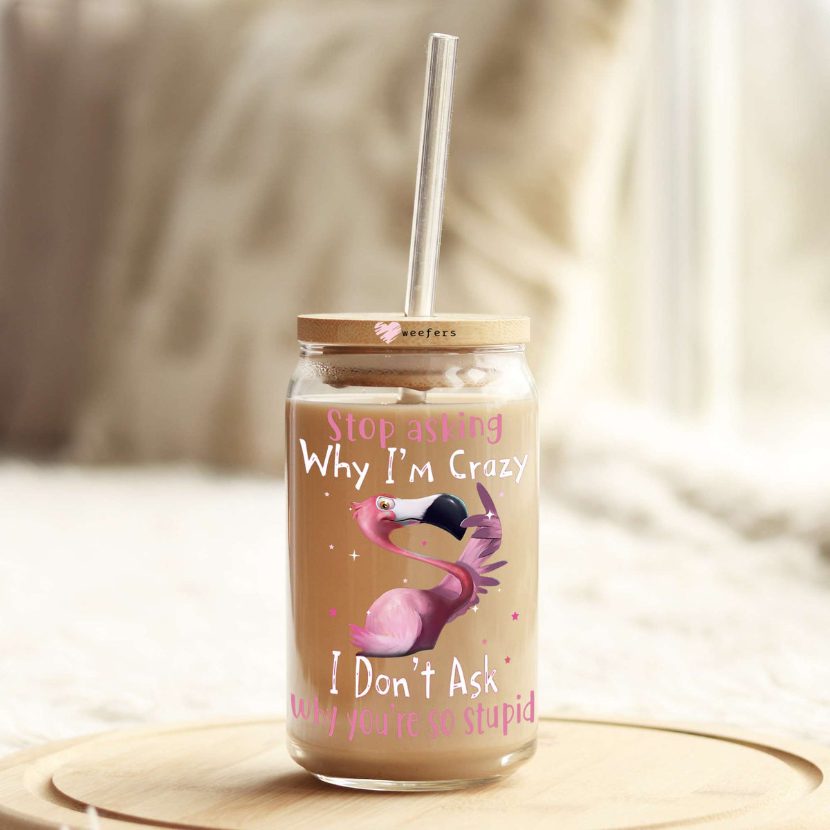 Stop Asking Me Why I am Crazy 16oz Libbey Glass Can UV DTF or Sublimation Cup Wrap - Decal Transfer Weefers