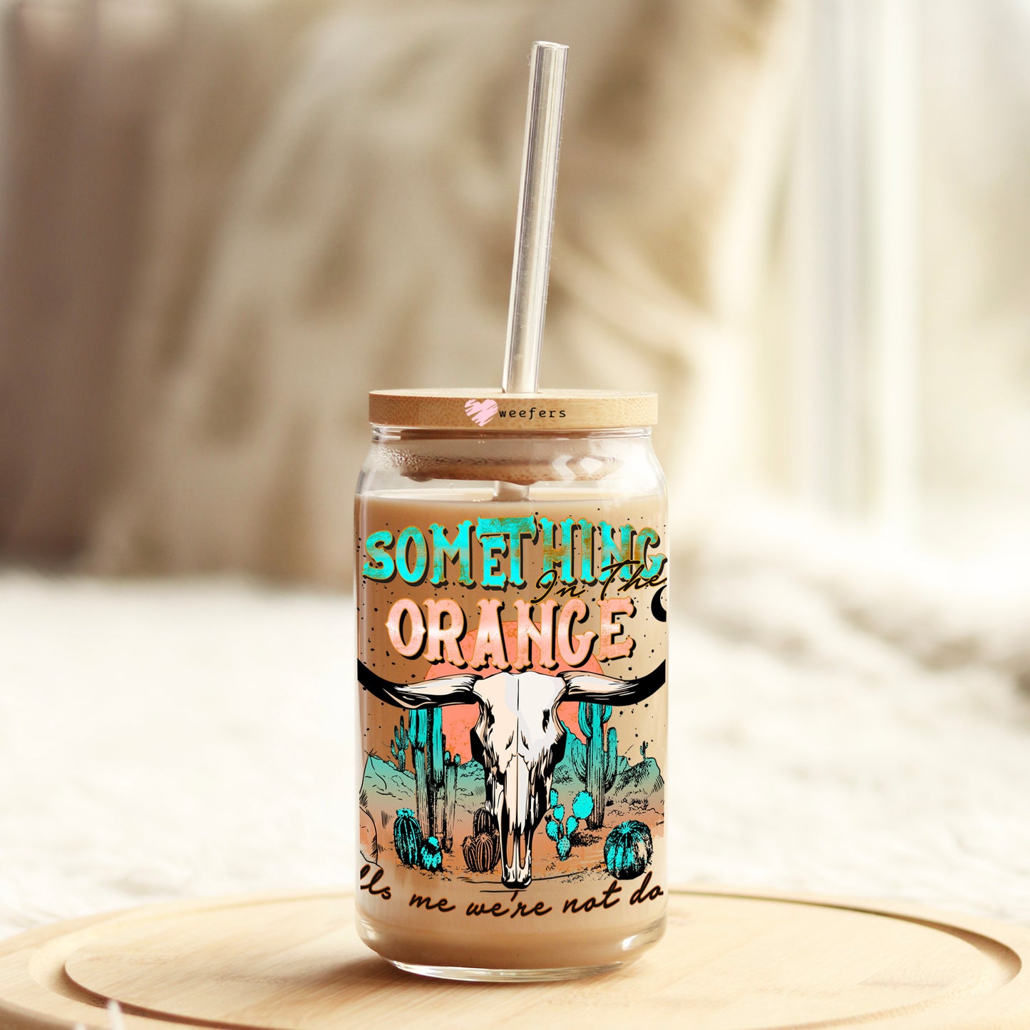 Something in the Orange Tells Me We Aren't Done 16oz Libbey Glass Can UV DTF or Sublimation Cup Wrap - Decal Transfer Weefers