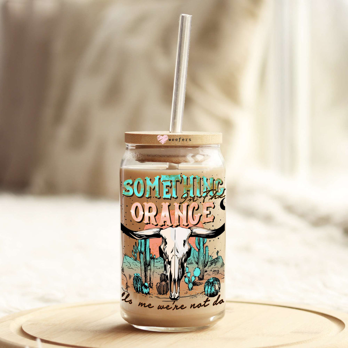 Something in the Orange Tells Me We Aren't Done 16oz Libbey Glass Can UV DTF or Sublimation Cup Wrap - Decal Transfer Weefers