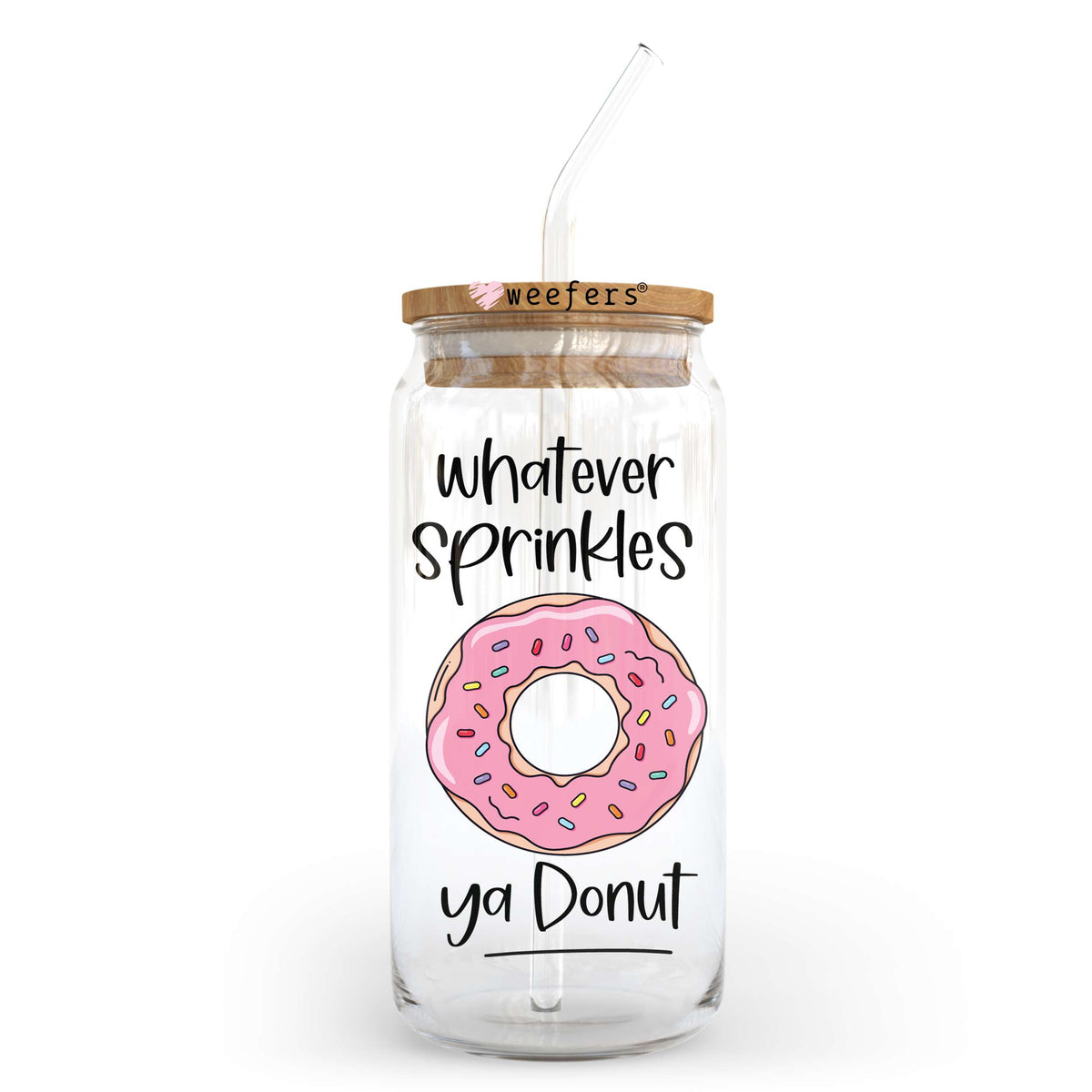 Whatever Sprinkles ya donut 20oz Libbey Glass Can, 34oz Hip Sip, 40oz Tumbler UV DTF or Sublimation Decal Transfer Weefers