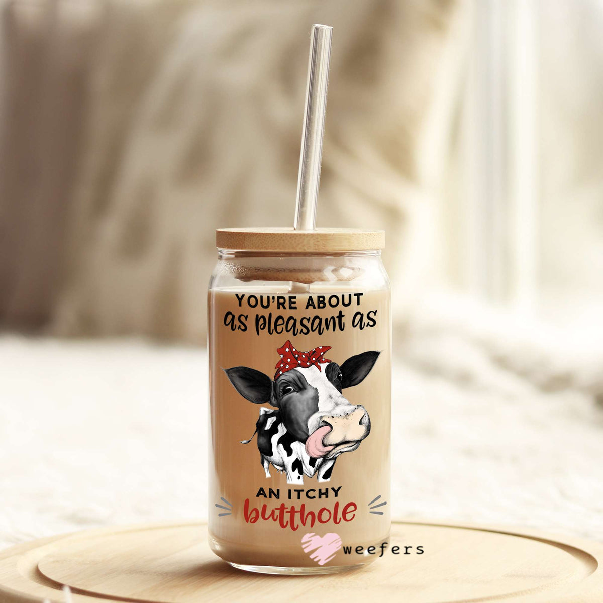 You're as Pleasant as a itchy Butthole 16oz Libbey Glass Can UV DTF or Sublimation Wrap - Decal Weefers