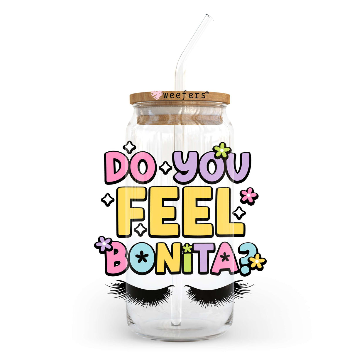 Do You Feel Bonita 20oz Libbey Glass Can UV DTF or Sublimation Wrap - Decal Transfer Weefers