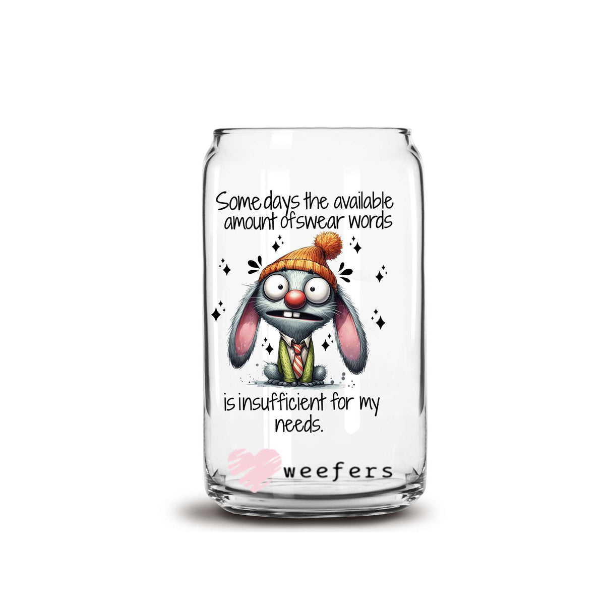 Somedays the available amount of swear words is insufficient for my needs 16oz Libbey Glass Can UV DTF or Sublimation Wrap - Decal Weefers