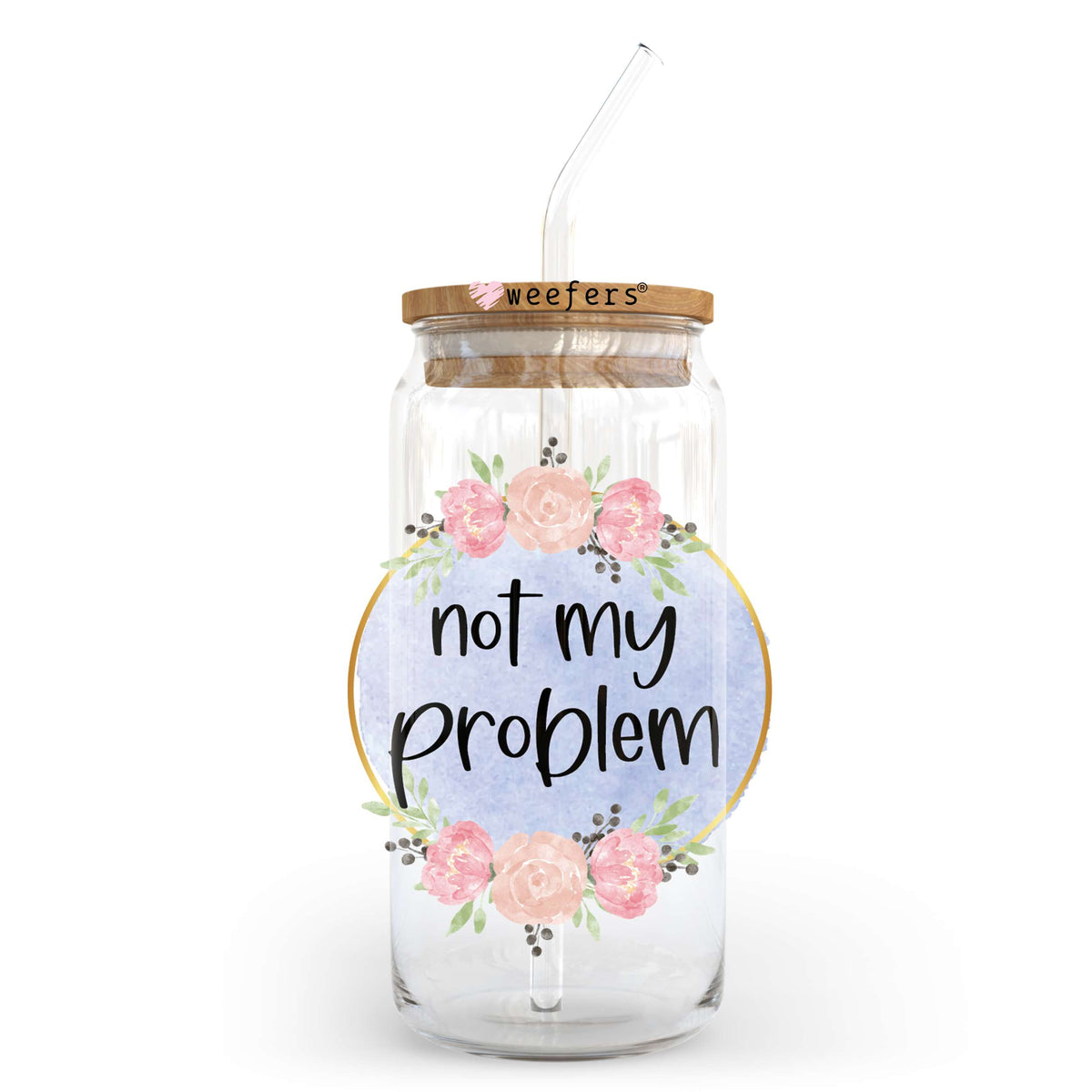 Not My Problem 20oz Libbey Glass Can, 34oz Hip Sip, 40oz Tumbler UV DTF or Sublimation Decal Transfer Weefers