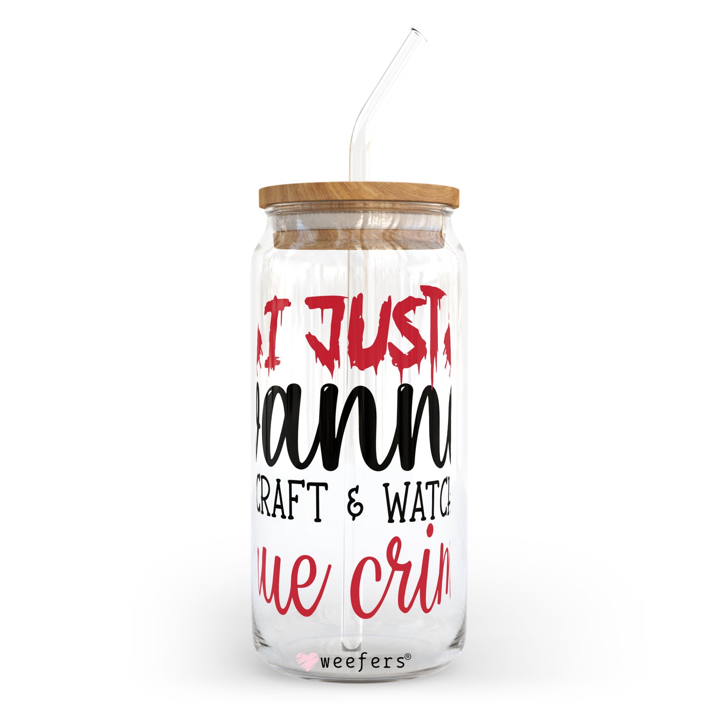 Just Wanna Craft and Watch True Crime 2023 20oz Libbey Glass Can, 34oz Hip Sip, 40oz Tumbler UV DTF or Sublimation Decal Transfer Weefers
