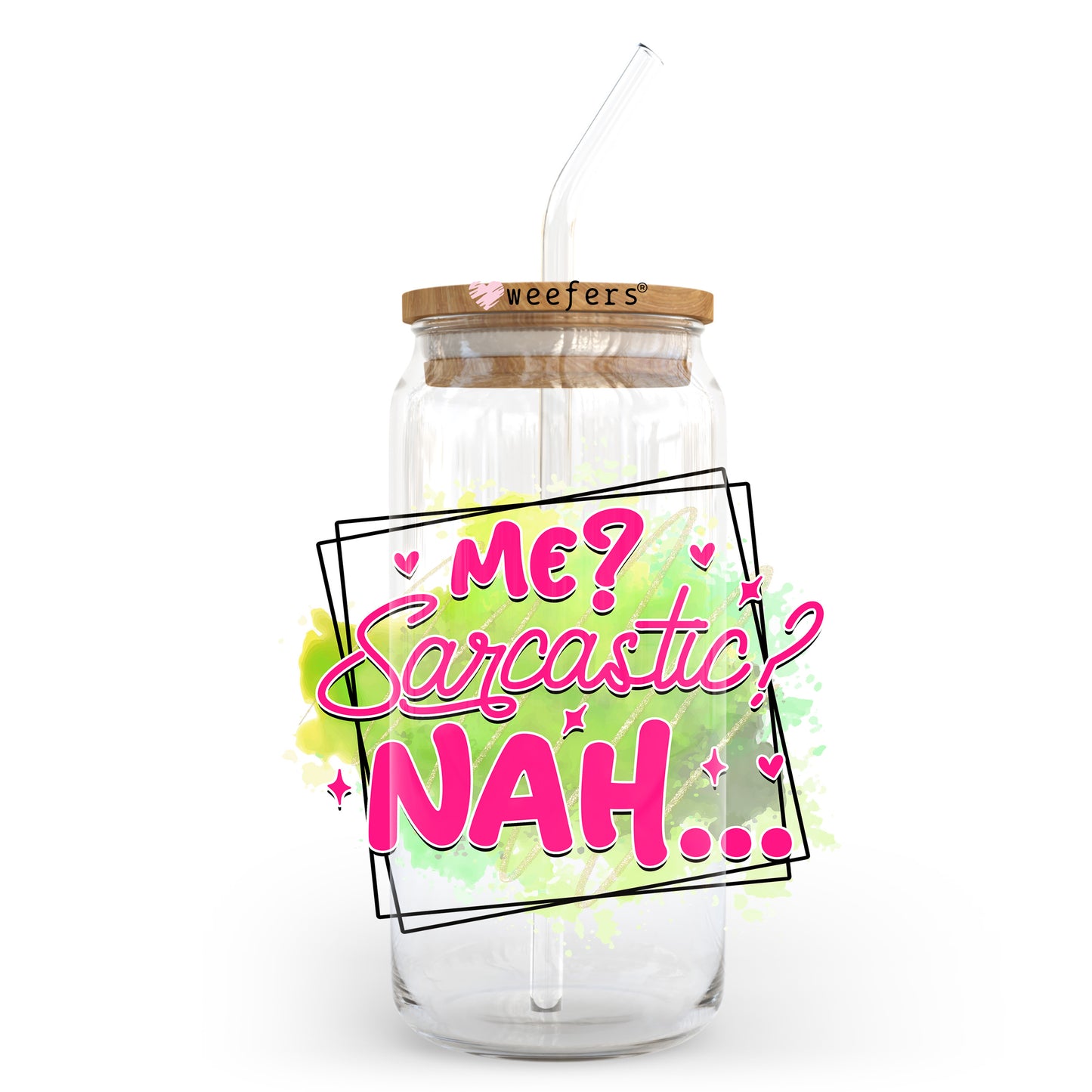Me Sarcastic, Nah 20oz Libbey Glass Can UV DTF or Sublimation Wrap - Decal Transfer Weefers