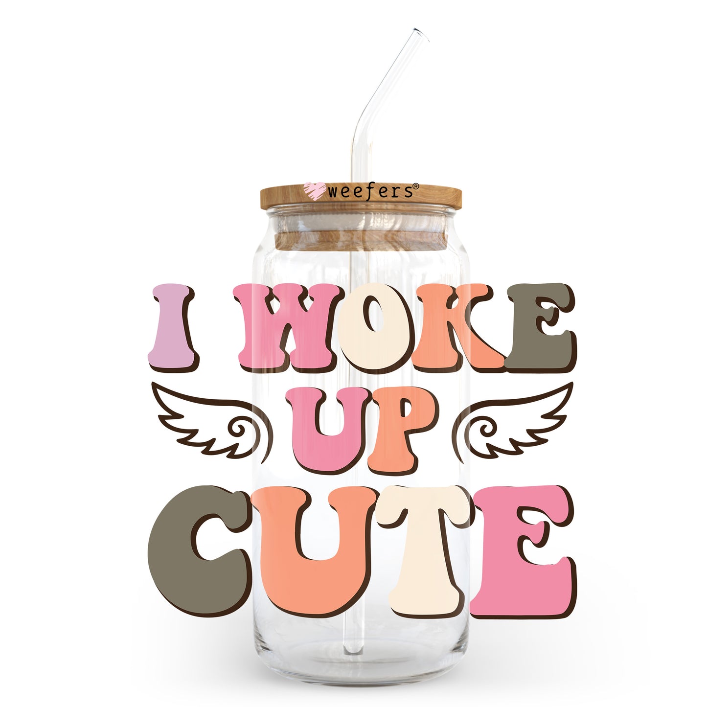 I Woke Up Cute 20oz Libbey Glass Can UV DTF or Sublimation Wrap - Decal Transfer Weefers