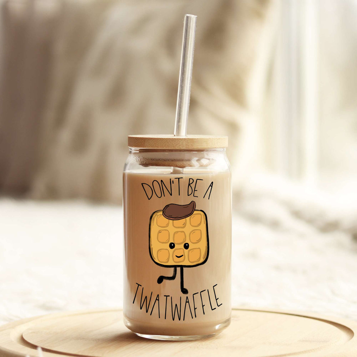 Don't Be A TwatWaffle 16oz Libbey Glass Can UV DTF or Sublimation Wrap - Decal Weefers
