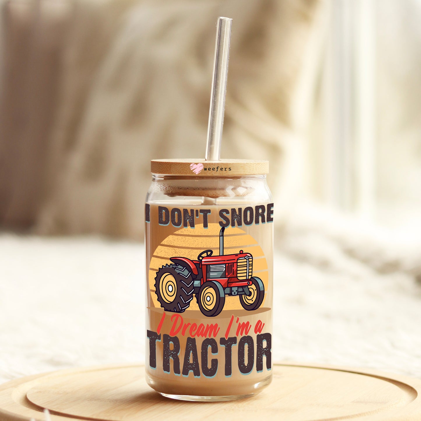 I Don't Snore I Dream I'm a Tractor 16oz Libbey Glass Can UV DTF or Sublimation Cup Wrap - Decal Transfers Weefers