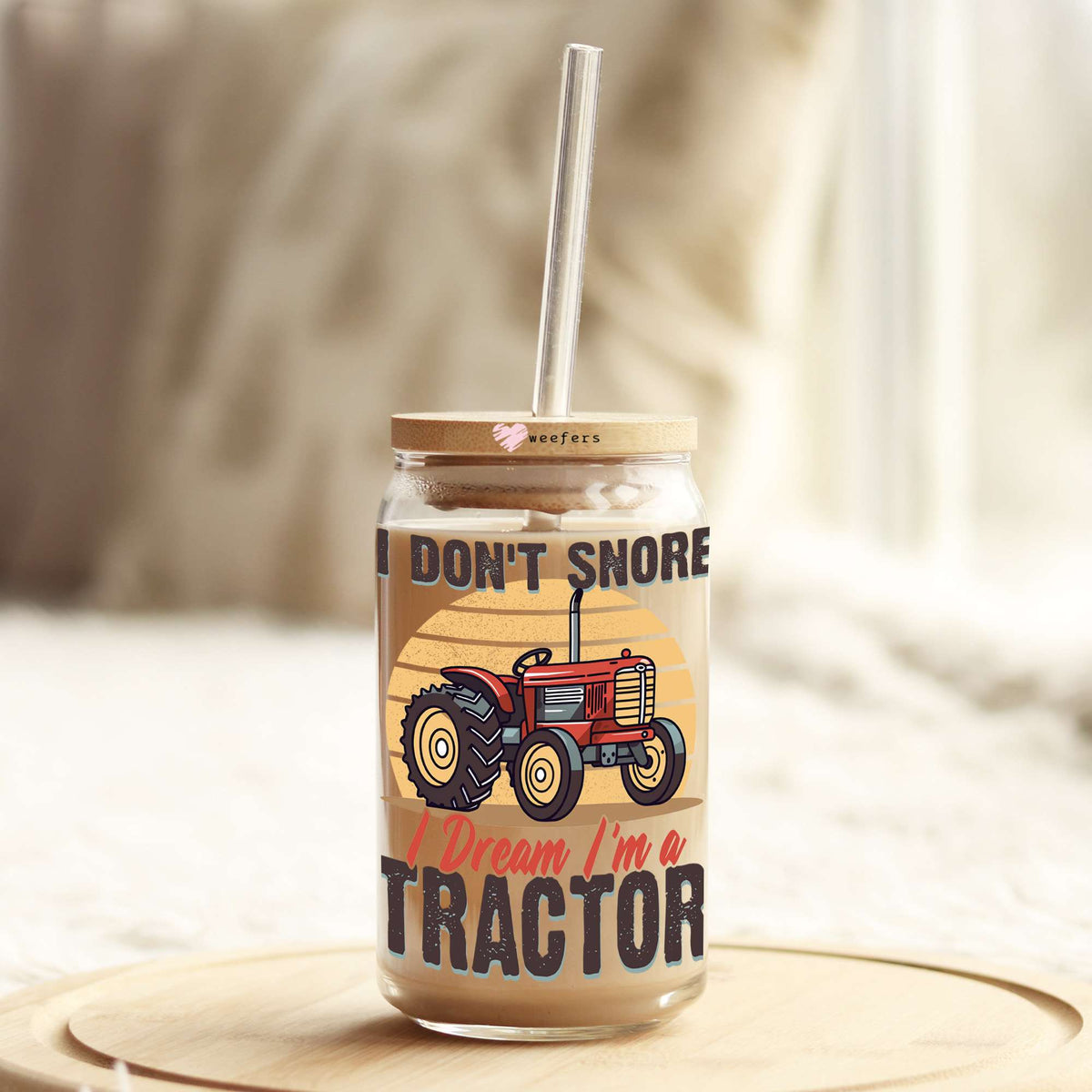 I Don't Snore I Dream I'm a Tractor 16oz Libbey Glass Can UV DTF or Sublimation Cup Wrap - Decal Transfers Weefers
