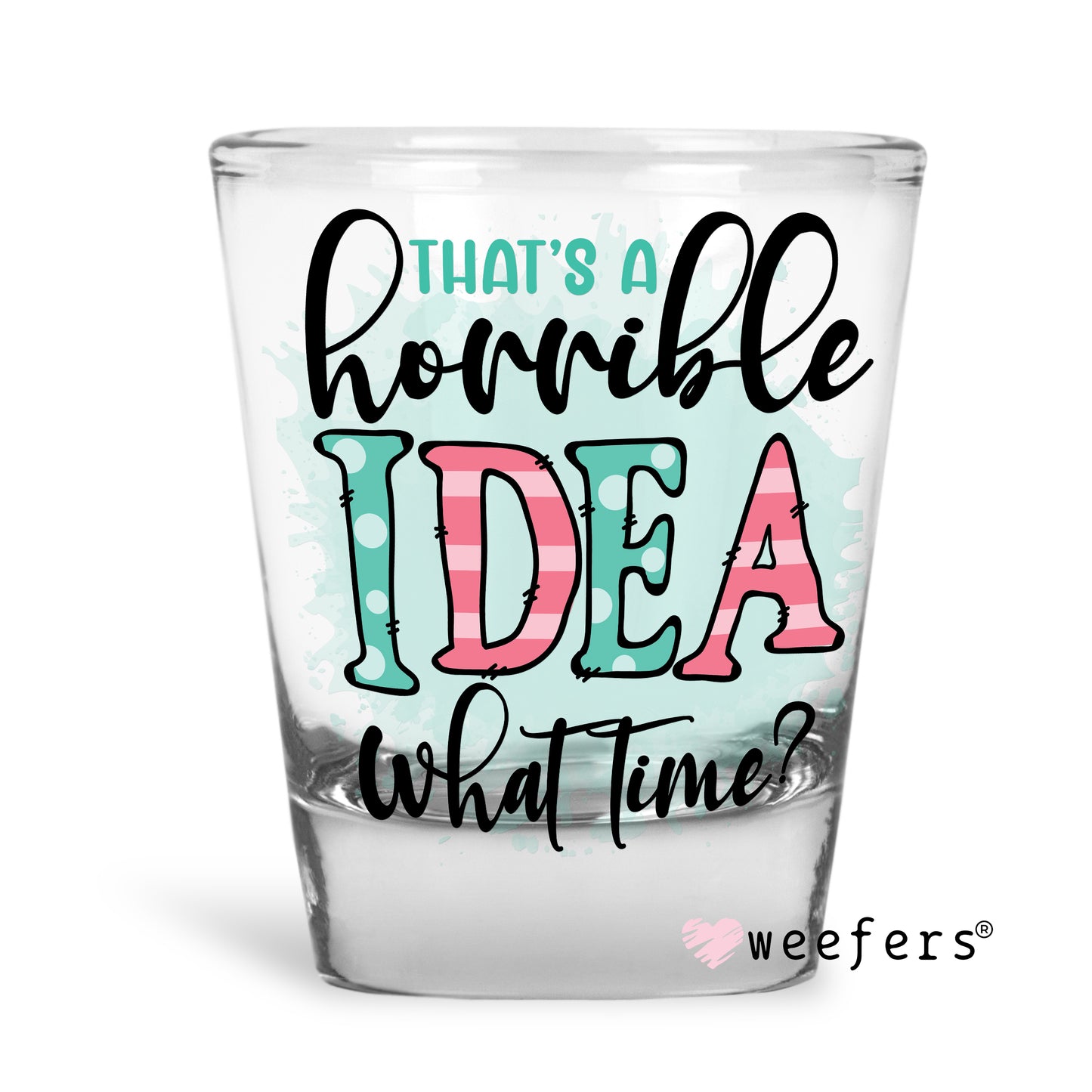 That's a Horrible idea What time Shot Glass Short UV DTF or Sublimation Wrap - Decal Weefers