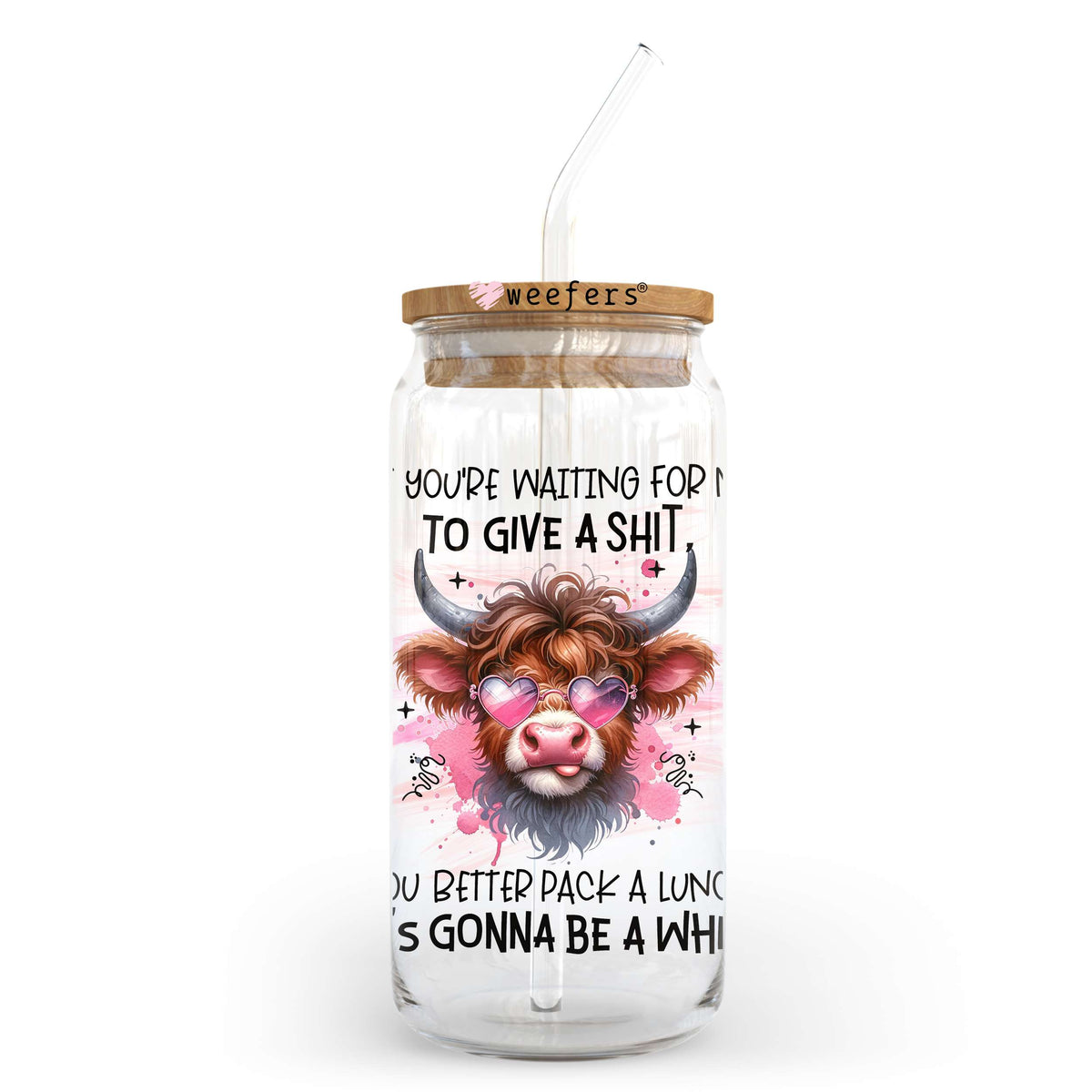 If You're Waiting For Me To Give a Shit You Better Pack a Lunch 20oz Libbey Glass Can UV DTF or Sublimation Wrap - Decal Transfer Weefers