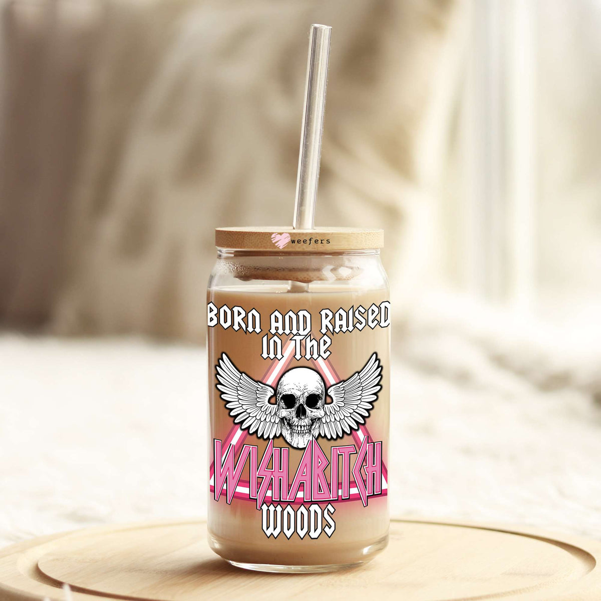 Born and Raised in the WishaBitch Woods 16oz Libbey Glass Can UV DTF or Sublimation Wrap - Decal Weefers