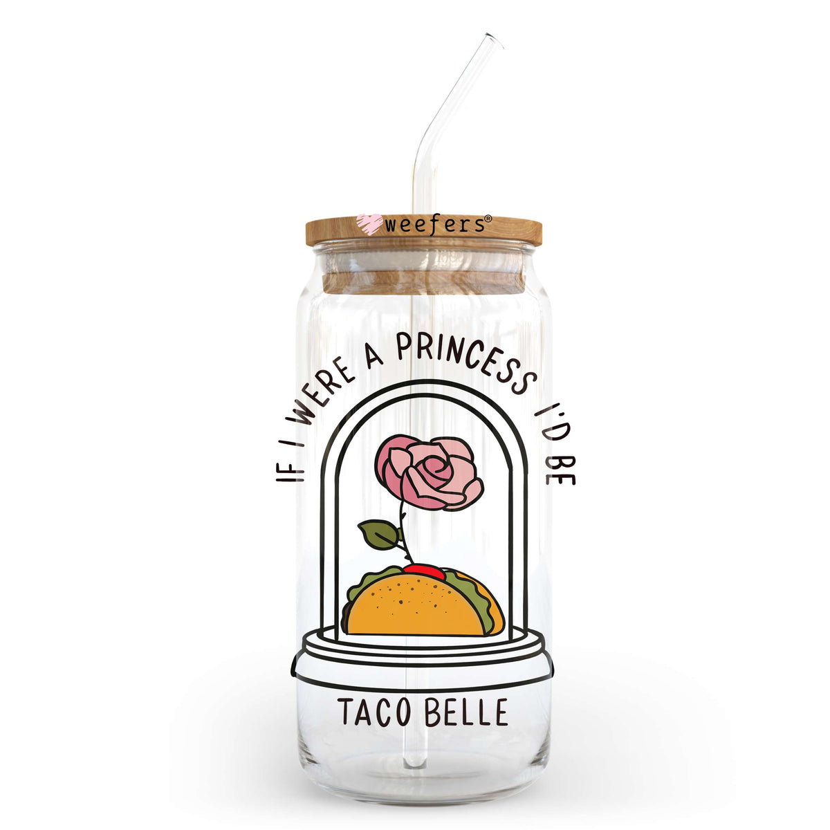 If I were a Princess I'd be Taco Belle 20oz Libbey Glass Can, 34oz Hip Sip, 40oz Tumbler UV DTF or Sublimation Decal Transfer Weefers