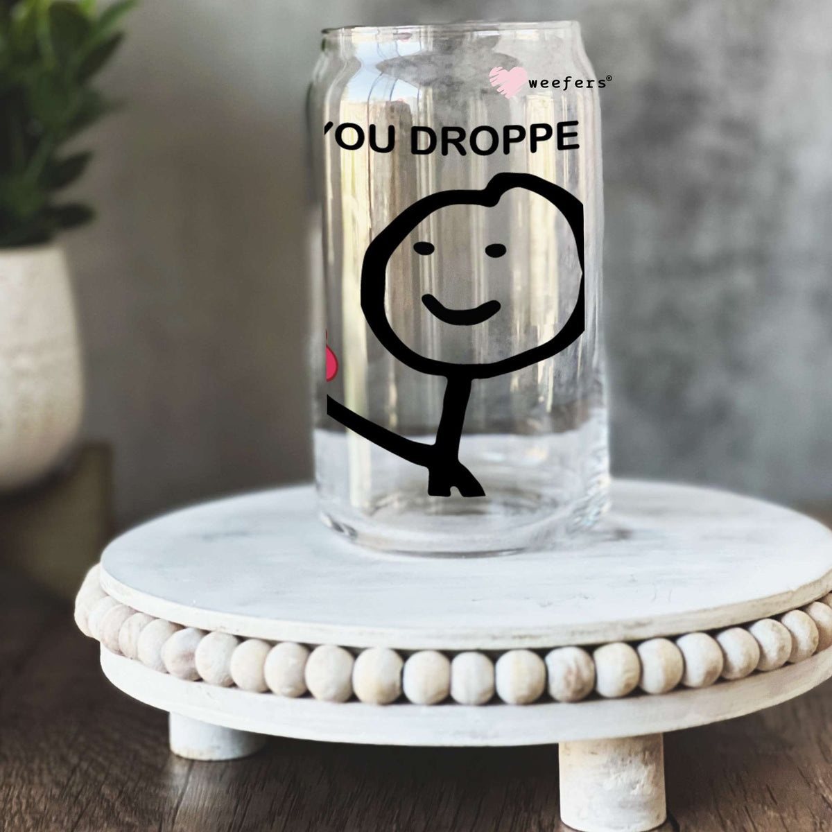 Hey, You Dropped This 16oz Libbey Glass Can UV DTF or Sublimation Cup Wrap - Decal Transfers Weefers