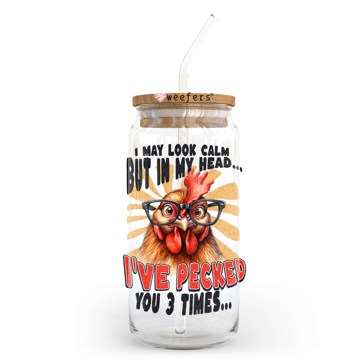 I May Look Calm But In My Head I've Pecked You 3 Times 20oz Libbey Glass Can UV DTF or Sublimation Wrap - Decal Transfer Weefers
