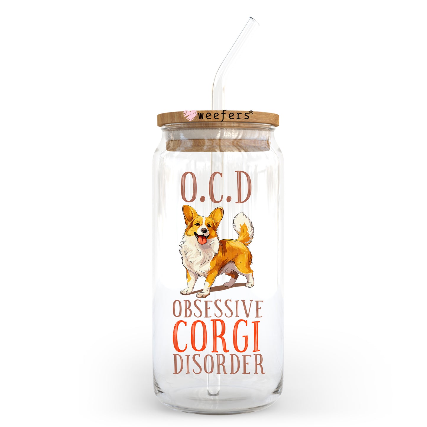 O.C. D. Obsessive Corgi Disorder 20oz Libbey Glass Can UV DTF or Sublimation Wrap - Decal Transfer Weefers