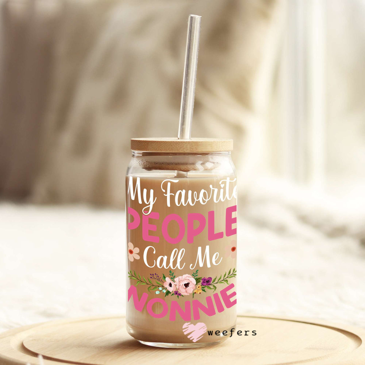 My Favorite People Call Me Nonnie 16oz Libbey Glass Can UV DTF or Sublimation Wrap - Decal Weefers