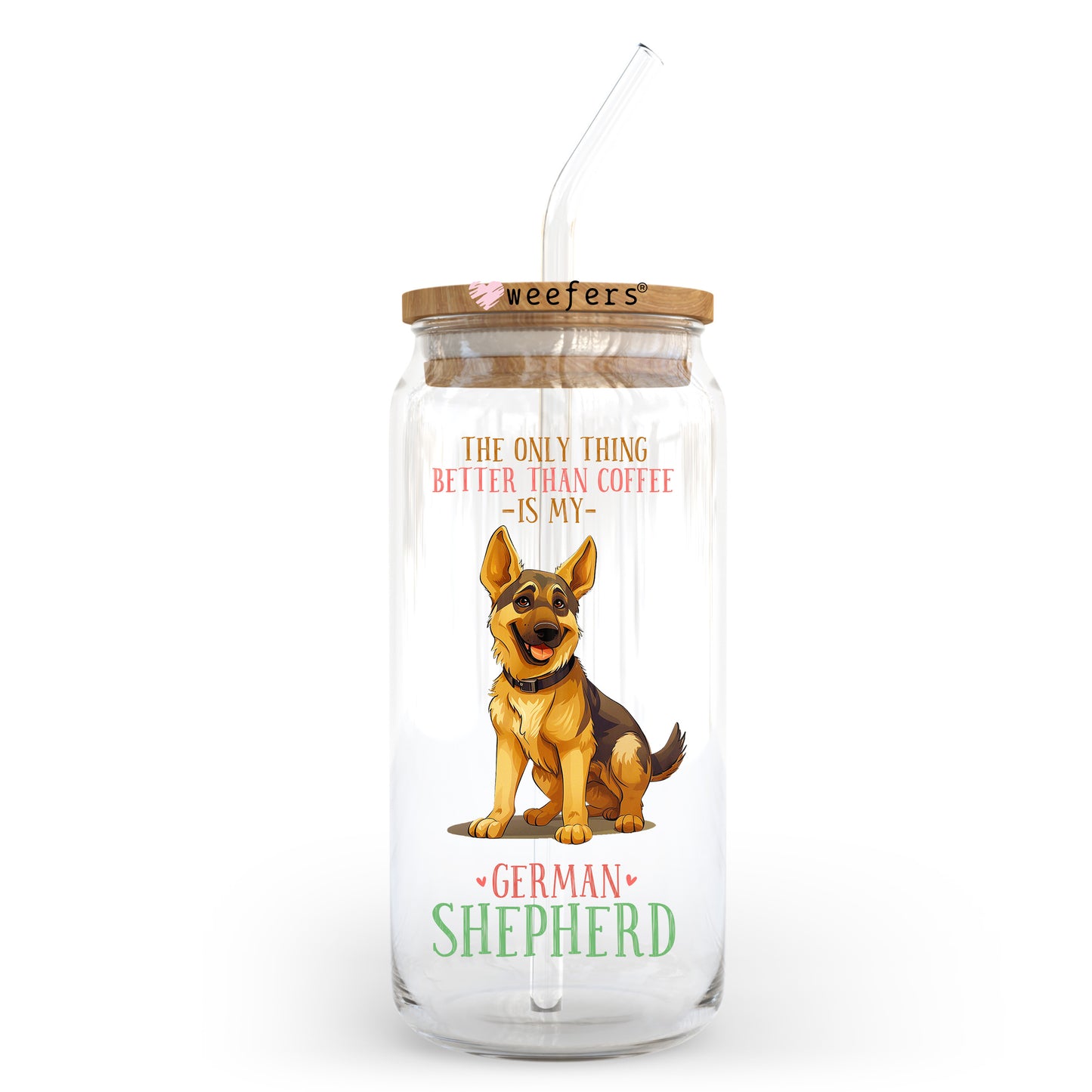 The Only Thing I Like Better than My Coffee is My German Shepherd 20oz Libbey Glass Can UV DTF or Sublimation Wrap - Decal Transfer Weefers