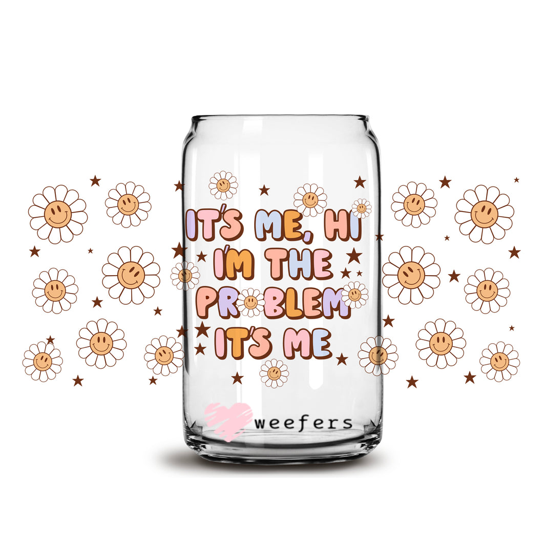 Hi, It's Me I'm the Problem 16oz Libbey Glass Can UV-DTF or Sublimation Wrap - Decal