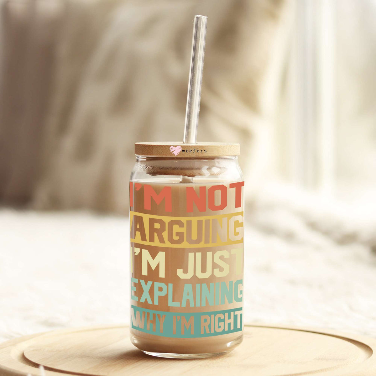 I'm Not Arguing I'm Just Explaining Why I'm Right 16oz Libbey Glass Can UV DTF or Sublimation Cup Wrap - Decal Transfer Weefers