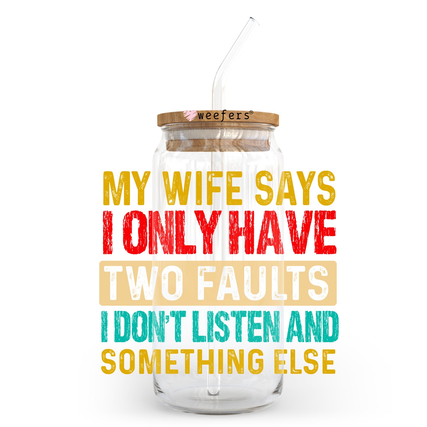 My Wife Says I Only Have Two Faults 20oz Libbey Glass Can UV DTF or Sublimation Wrap - Decal Transfer Weefers