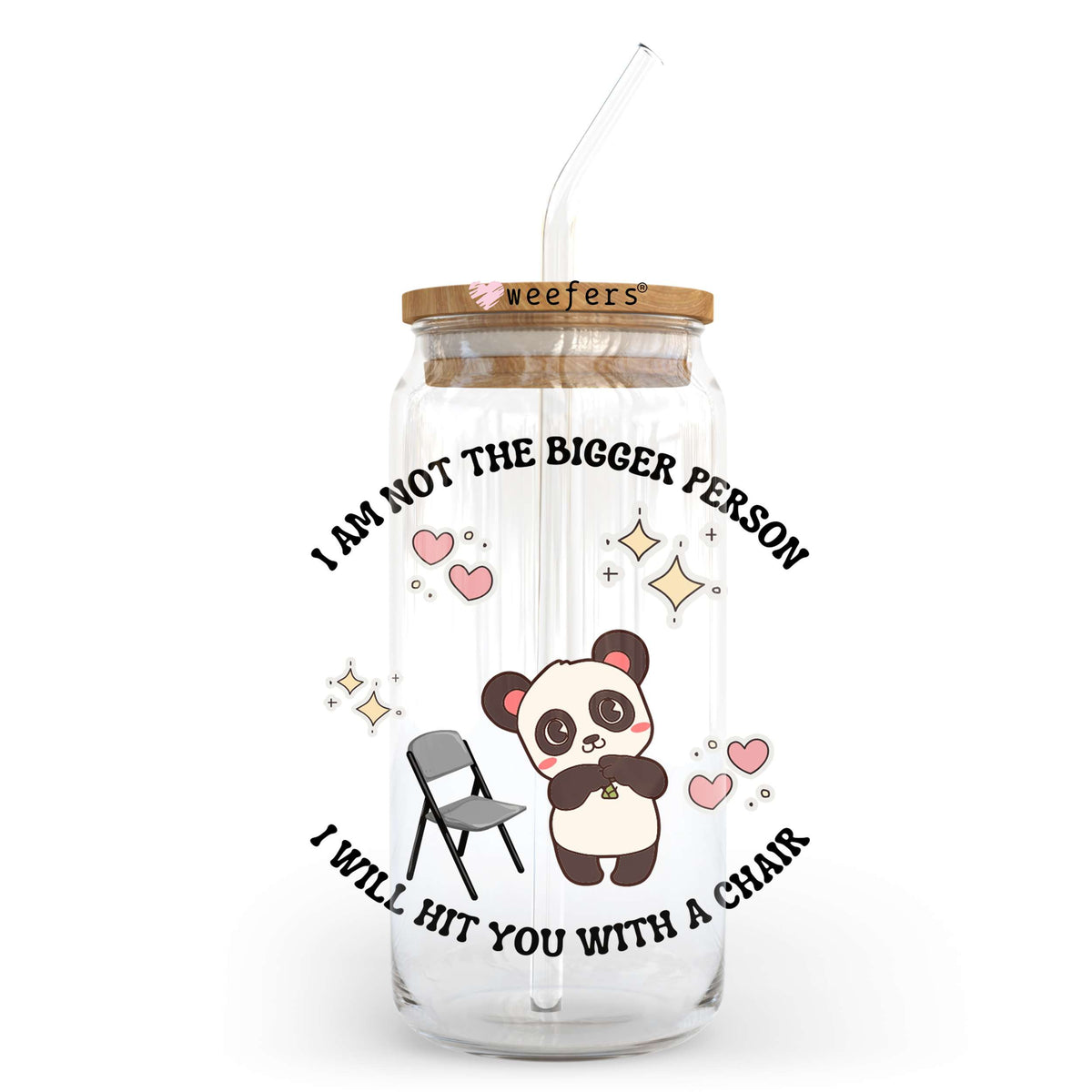 I am Not the Bigger Person I will Hit You with a Chair 20oz Libbey Glass Can UV DTF or Sublimation Wrap - Decal Transfer Weefers