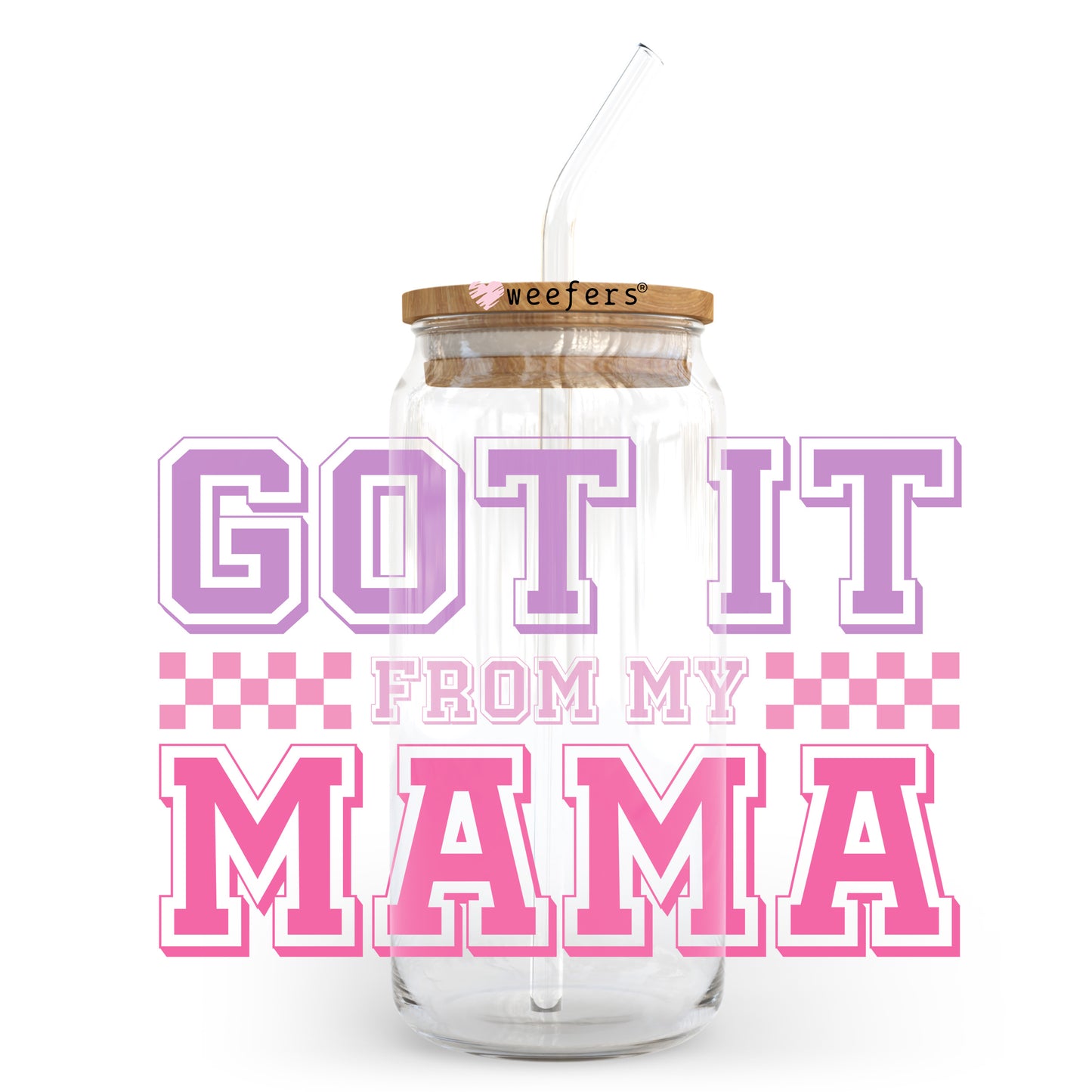 Got it From My Mama 20oz Libbey Glass Can UV DTF or Sublimation Wrap - Decal Transfer Weefers