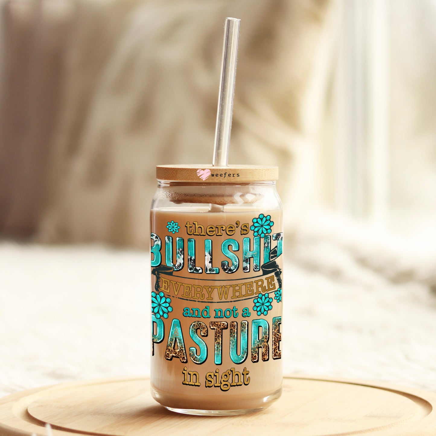 There's BullShit Everywhere and not a Pasture in Sight 16oz Libbey Glass Can UV DTF or Sublimation Cup Wrap - Decal Transfers Weefers