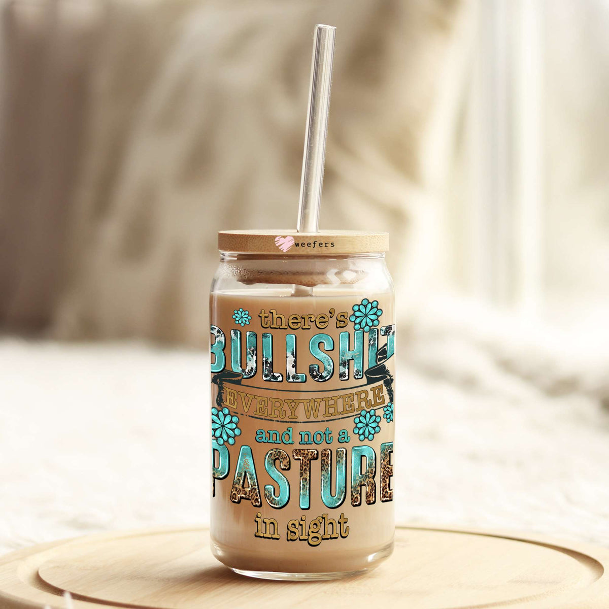 There's BullShit Everywhere and not a Pasture in Sight 16oz Libbey Glass Can UV DTF or Sublimation Cup Wrap - Decal Transfers Weefers