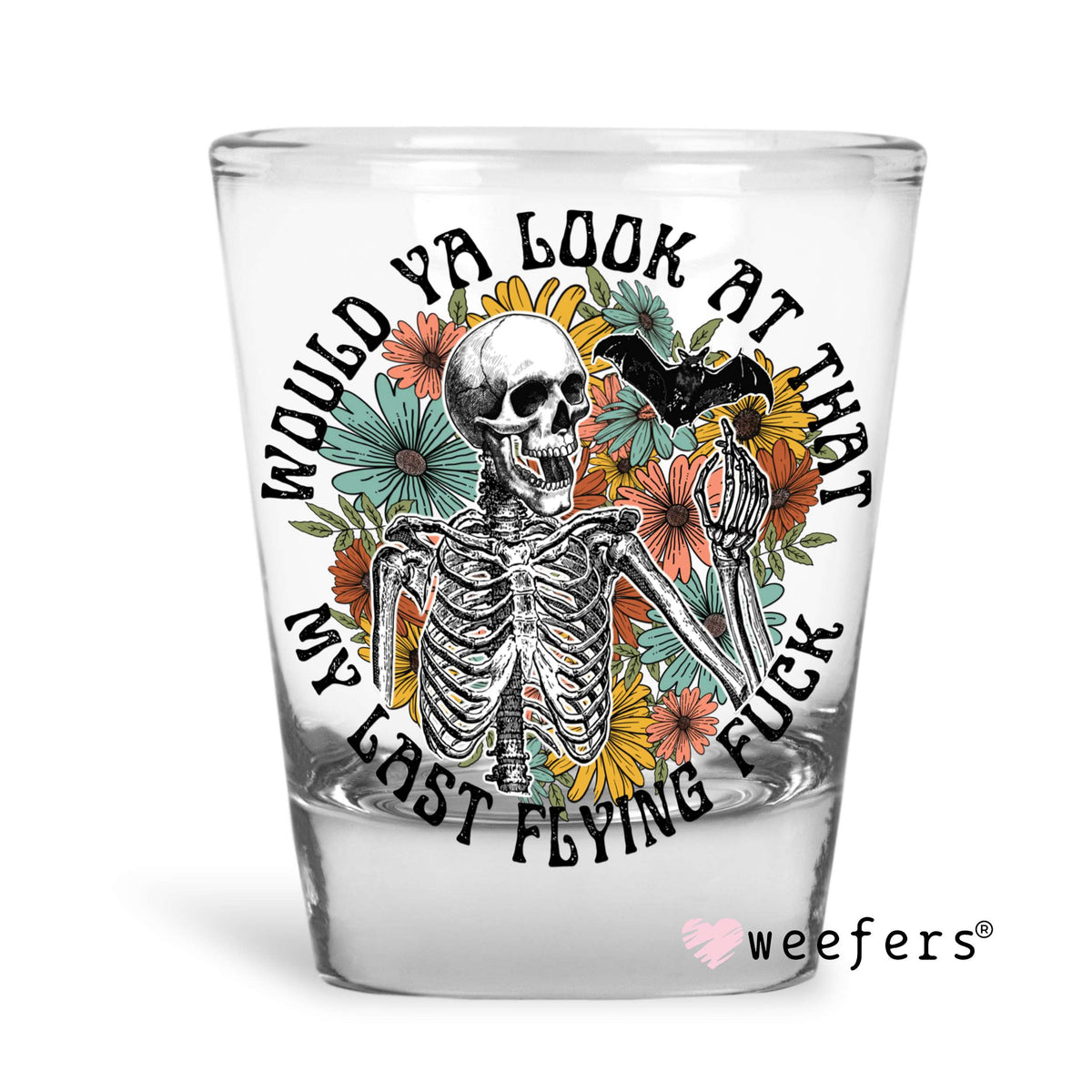 Would you look at that my last flyin F Shot Glass Short UV DTF or Sublimation Wrap - Decal Weefers