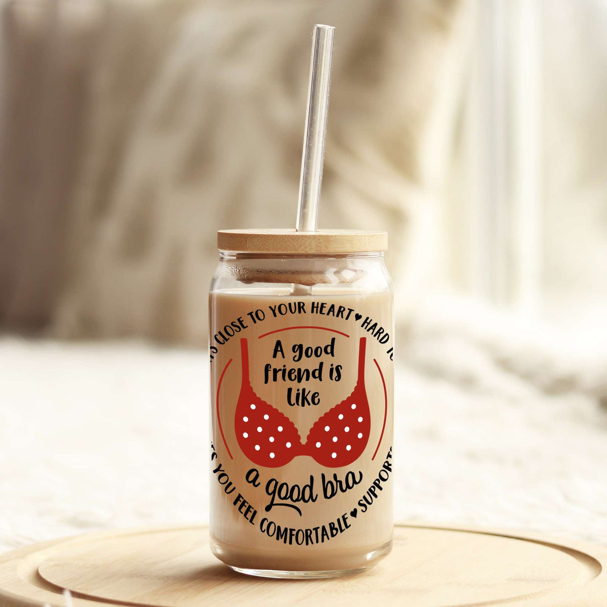 Funny A Good Friend is Like a Good Bra 16oz Libbey Glass Can UV DTF or Sublimation Wrap - Decal Transfer Weefers