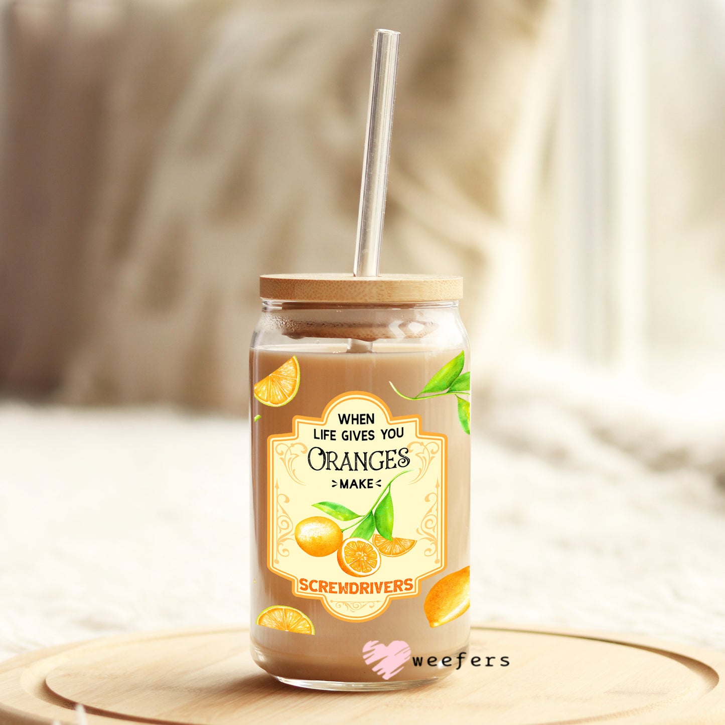 When Life Gives you Oranges make Screwdrivers 16oz Libbey Glass Can UV DTF or Sublimation Wrap - Decal Weefers